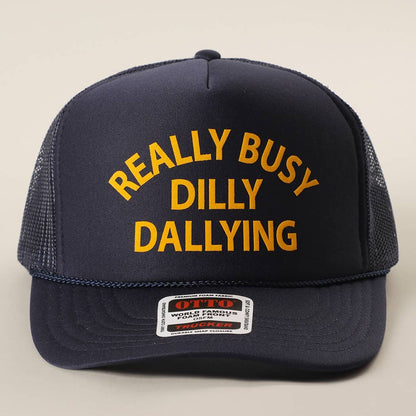 REALLY BUSY DILLY DAYLLYING Foam Trucker Hat