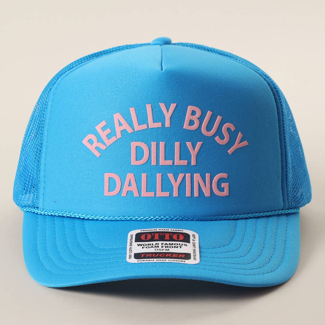 REALLY BUSY DILLY DAYLLYING Foam Trucker Hat