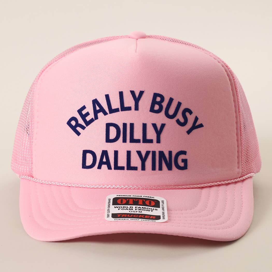 REALLY BUSY DILLY DAYLLYING Foam Trucker Hat
