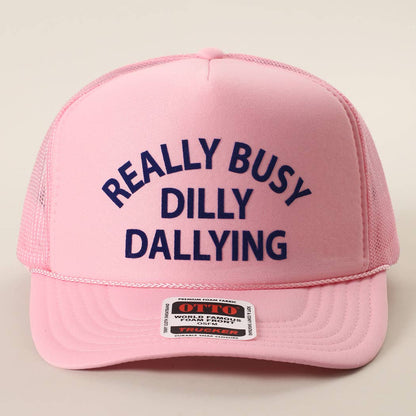 REALLY BUSY DILLY DAYLLYING Foam Trucker Hat