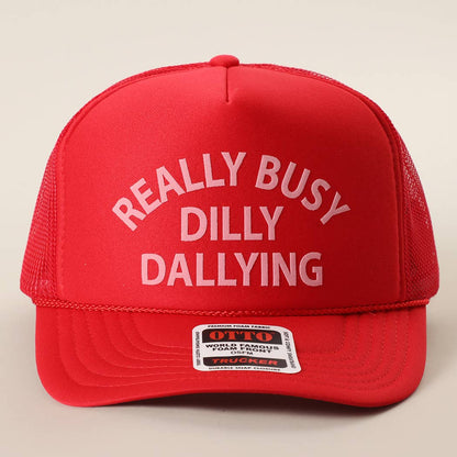 REALLY BUSY DILLY DAYLLYING Foam Trucker Hat